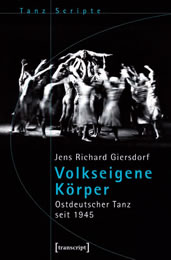 Jens Richard Giersdorf, Volkseigene Körper. Ostdeutscher Tanz seit 1945