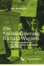 Udo Bermbach, Die Entnazifizierung Richard Wagners. Die Programmhefte der Bayreuther Festspiele 1951-1976, Metzler Verlag, 294 S., 39,99 Euro