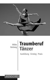 Wibke Hartewig: „Traumberuf Tänzer – Ausbildung, Einstieg, Praxis“, 160 S., Henschel