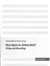 Claudia Maurer Zenck (Hg.): Neue Opern im „Dritten Reich“. Erfolge und Misserfolge. Waxmann Verlag Münster 2016.