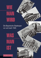 Jürgen Schläder (Hg.): Wie man wird, was man ist – Die Bayerische Staatsoper vor und nach 1945.