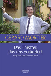 Gerard Mortier: Das Theater, das uns verändert. Essays über Oper, Kunst und Politik, aus dem Spanischen v. Konstantin Petrowsky, mit einem Vorwort v. Sylvain Cambreling