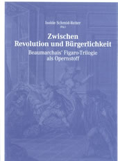 Isolde Schmid-Reiter (Hrsg.): Zwischen Revolution und Bürgerlichkeit – Beaumarchais’ Figaro-Trilogie als Opernstoff