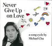 „Never give up on love“, a song cycle by Michael Chu