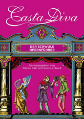 Rainer Falk, Sven Limbeck (Hg.): Casta Diva. Der schwule Opernführer. 704 S., 250 Vierfarbfotos, gebunden, zwei Lesebändchen. Querverlag, Berlin 2019. 