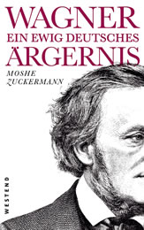 Moshe Zuckermann: Wagner, ein ewig deutsches Ärgernis, Westend Verlag, 144 S., 18 Euro