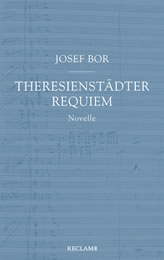 Bor, Josef: Theresienstädter Requiem. Novelle. 127 S. u 4 Abb. Reclam Verlag Stuttgart 2021.