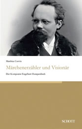 Matthias Corvin, Märchenerzähler und Visionär. Der Komponist Engelbert Humperdinck, Schott Verlag, 292 S., Euro 22,99, ISBN978-3-95983-610-7