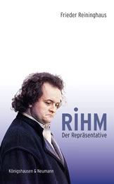 Frieder Reininghaus: Rihm. Der Repräsentative, Königshausen & Neumann, Würzburg 2021