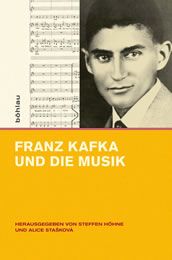 Höhne, Steffen/Stašková, Alice (Hgg.), Franz Kafka und die Musik. Köln, Weimar, Wien: Böhlau