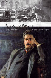 Arnold Jacobshagen: „Giacomo Puccini und seine Zeit“ Arnold Jacobshagen: „Giacomo Puccini und seine Zeit“