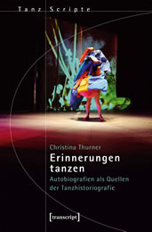 Christina Thurner: „Erinnerungen tanzen. Autobiografien als Quellen der Tanzhistoriografie“