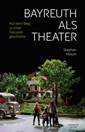 Stephan Mösch: Bayreuth als Theater. Auf dem Weg zu einer Festspielgeschichte, Bärenreiter/Metzler 2026, 669 S., 49,99 Euro